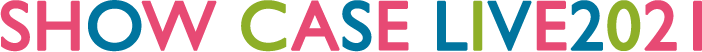 SHOW CASE LIVE2021